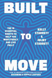 Juliet Starrett et Kelly Starrett - Built to Move - The Sunday Times Bestseller.
