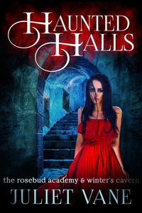 Haunted Halls: The Rosebud Academy &amp; Winter's Cavern