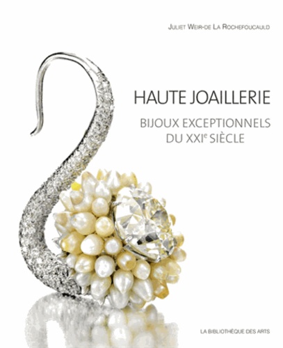 Juliet Weir-de La Rochefoucauld - Haute joaillerie - Bijoux exceptionnels du XXIe siècle.