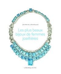 Juliet Weir-de La Rochefoucauld - Les plus beaux bijoux de femmes joaillières.