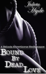  Julieta Hyde - Bound By Dead Love (A Belinda Silverthorne NecRomance Novella #5).