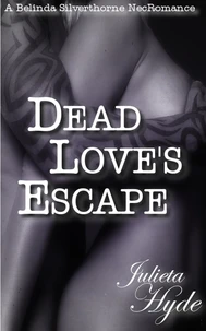 Dead Love's Escape (A Belinda Silverthorne NecRomance Novella #4)
