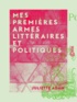 Juliette Adam - Mes premières armes littéraires et politiques.