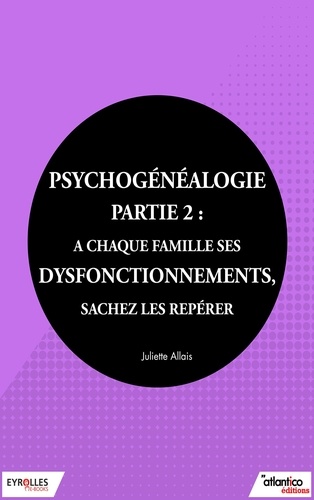 Juliette Allais - Psychogénéalogie - Partie 2 - A chaque famille ses dysfonctionnements, sachez les repérer.