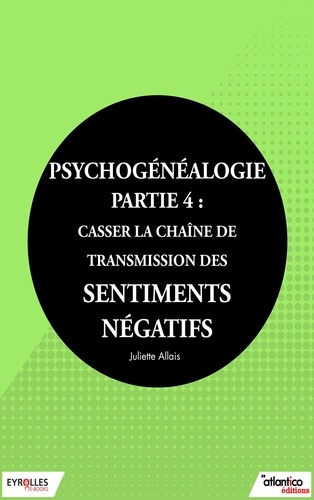 Juliette Allais - Psychogénéalogie - Partie 4 - Casser la chaîne de transmission des sentiments négatifs.
