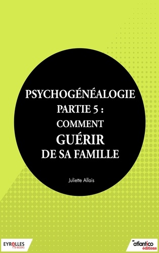 Juliette Allais - Psychogénéalogie - Partie 5 - Comment guérir de sa famille.