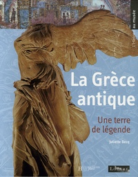 Juliette Becq - La Grèce antique - Une terre de légende.