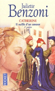 Juliette Benzoni - Catherine Tome 1 : Il Suffit D'Un Amour. 1ere Partie.