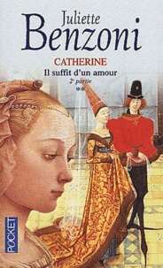 Juliette Benzoni - Catherine Tome 2 : Il Suffit D'Un Amour. 2eme Partie.