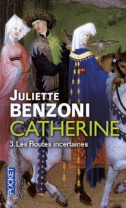 Juliette Benzoni - Catherine Tome 3 : Les Routes incertaines - Catherine des grands chemins ; Catherine et le temps d'aimer.