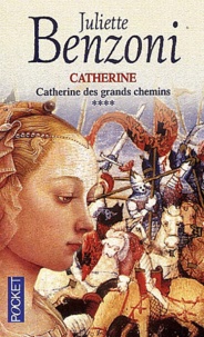 Juliette Benzoni - Catherine Tome 4 : Catherine Des Grands Chemins.
