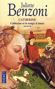 Juliette Benzoni - Catherine Tome 5 : Catherine Et Le Temps D'Aimer.