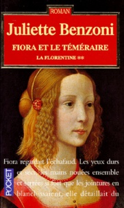 Juliette Benzoni - La Florentine Tome 2 : Fiora Et Le Temeraire.