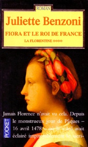 Juliette Benzoni - La Florentine Tome 4 : Fiora Et Le Roi De France.