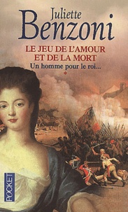 Juliette Benzoni - Le Jeu De L'Amour Et De La Mort Tome 1 : Un Homme Pour Le Roi....