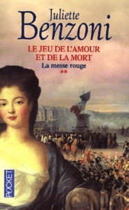 Juliette Benzoni - Le Jeu De L'Amour Et De La Mort Tome 2 : La Messe Rouge.