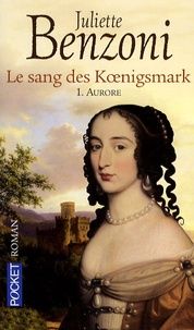 Juliette Benzoni - Le sang des Koenigsmark Tome 1 : Aurore.