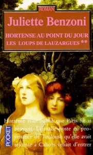 Juliette Benzoni - Les Loups De Lauzargues Tome 2 : Hortense Au Point Du Jour.