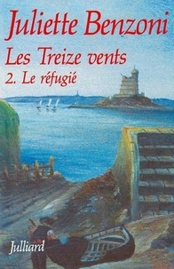 Juliette Benzoni - Les Treize Vents Tome 2 : Le réfugié.