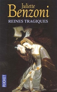 Juliette Benzoni - Reines Tragiques.