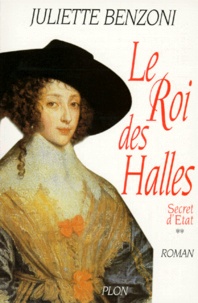 Juliette Benzoni - Secret d'Etat Tome 2 : Le roi des Halles.