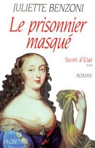 Juliette Benzoni - Secret D'Etat Tome 3 : Le Prisonnier Masque.