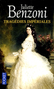 Juliette Benzoni - Tragédies impériales.