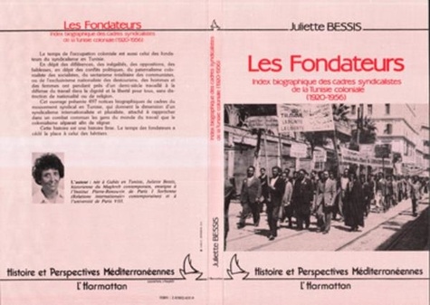 Juliette Bessis - Les fondateurs - Index biographique des cadres syndicalistes de la Tunisie coloniale (1920-1956).