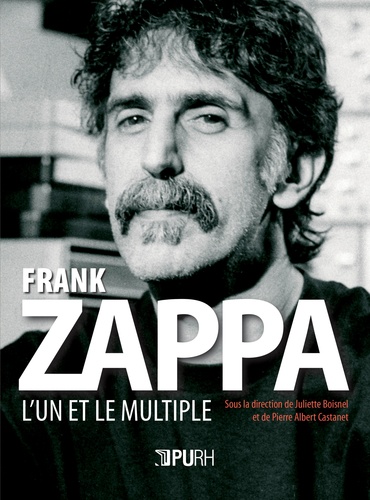 Juliette Boisnel et Pierre Albert Castanet - Frank Zappa (1940-1993) - L'un et le multiple.