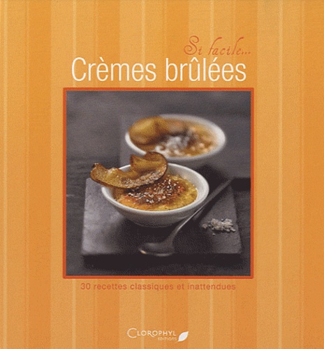 Juliette Bordat - Crèmes brûlées - 30 recettes classiques et inattendues.