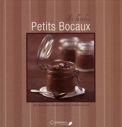 Juliette Bordat - Petits bocaux - 30 recettes classiques et inattendues.