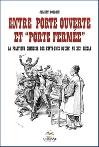 Juliette Bourdin - Entre porte ouverte et "porte fermée" - La politique chinoise des Etats-Unis du XIXe au XXIe siècle.