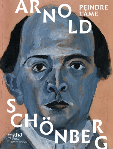 Arnold Schönberg. Peindre l'âme