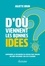 D'où viennent les bonnes idées ?. Comprendre les mécanismes du cerveau pour trouver des idées facilement, seul ou à plusieurs