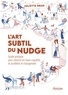 Juliette Brun - L'art subtil du nudge - Guide pratique pour réduire les biais cognitifs et accélérer le changement.