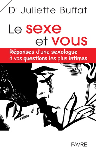 Le sexe et vous. Réponses d'une sexologue à vos questions les plus intimes