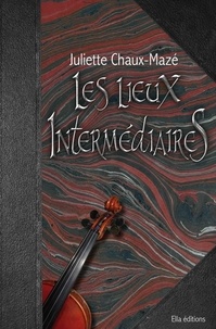 Juliette Chaux-Mazé - Les lieux intermédiaires T3 - Le monde d'en-haut.