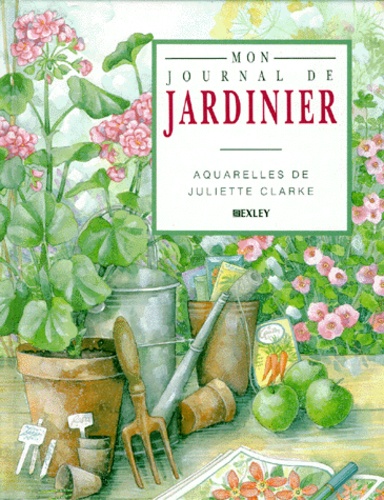 MON JOURNAL DE JARDINIER de Juliette Clarke - Livre - Decitre