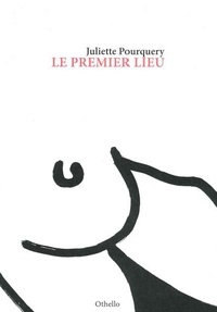 Juliette de Pourquery - Le premier lieu.