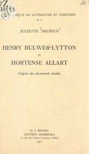 Juliette Decreus - Henry Bulwer-Lytton et Hortense Allart - D'après des documents inédits.