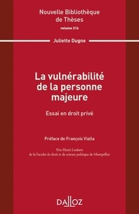 Juliette Dugne - La vulnérabilité de la personne majeure - Essai en droit privé.
