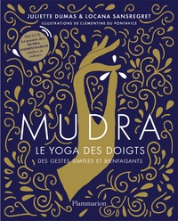Juliette Dumas et Locana Sansregret - Mudra - Le yoga des doigts. Avec un poster des Mudra.