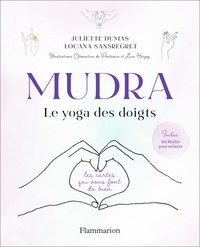 Juliette Dumas et Locana Sansregret - Mudra - Le yoga des doigts.