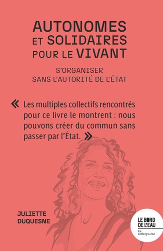 Autonomes et solidaires pour le vivant. S'organiser sans l'autorité de l'Etat