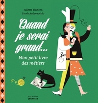 Juliette Einhorn et Sarah Andreacchio - Quand je serai grand... - Mon petit livre des métiers.