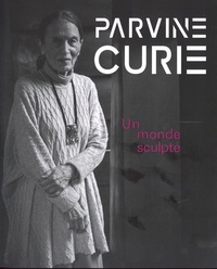 Juliette Faivre-Preda et Scarlett Reliquet - Parvine Curie - Un monde sculpté.