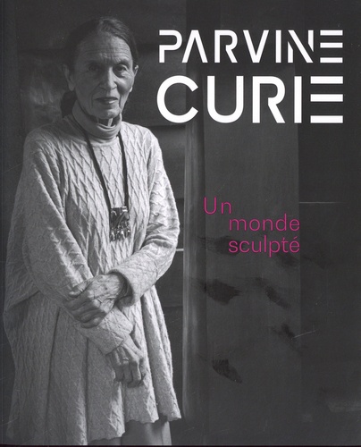 Parvine Curie. Un monde sculpté