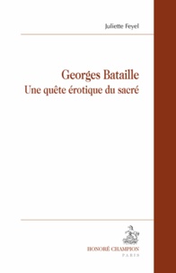 Juliette Feyel - Georges Bataille - Une quête érotique du sacré.
