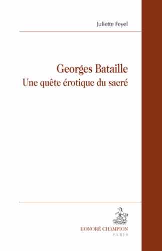 Juliette Feyel - Georges Bataille - Une quête érotique du sacré.