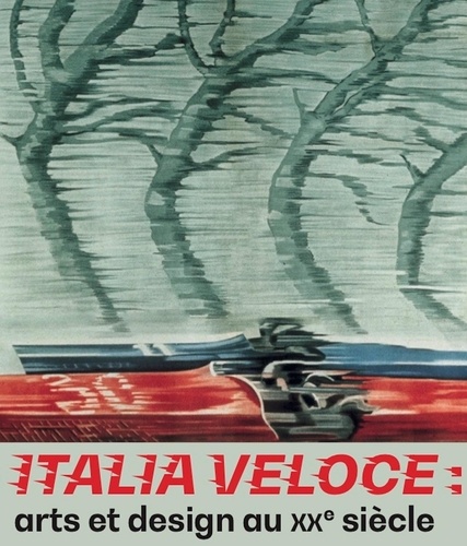 Italia Veloce. Arts et design au XX siècle